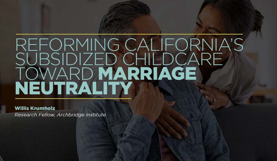 Reforming California’s Subsidized Childcare Toward Marriage Neutrality